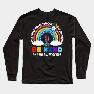In A World Where You Can Be Anything Be Kind Autism Awareness Month Long Sleeve T-Shirt